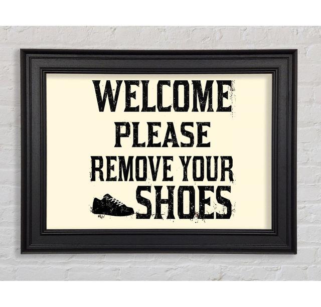 Welcome Please Remove Your Shoes Framed Print Happy Larry Size: 59.7cm H x 84.1cm W x 8cm D, Format: Black Framed Paper on Productcaster.