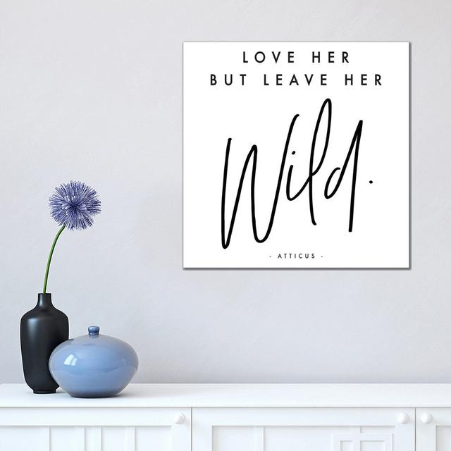 Love Her But Leave Her Wild - Atticus Happy Larry Size: 45.72cm H x 45.72cm W x 3.81cm D on Productcaster.