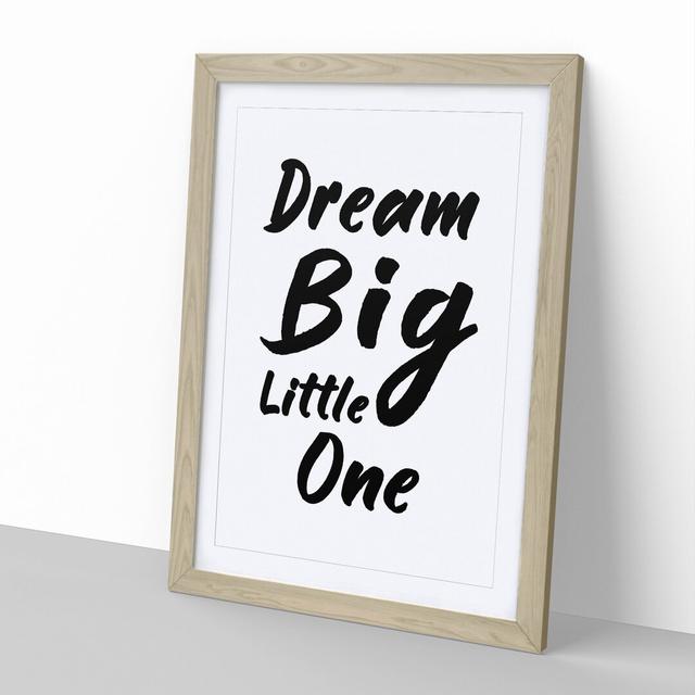 Dream Big Little One - Picture Frame Typography East Urban Home Frame Option: Oak, Size: 48cm H x 36cm W x 2cm D on Productcaster.