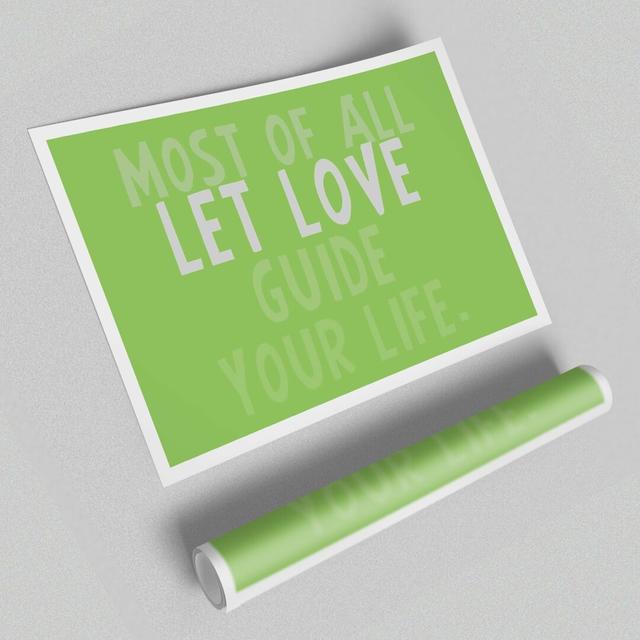 Most of All Let Love Guide Your Life Lime Green - Graphic Art Print on Paper East Urban Home Size: 100 cm H x 141.4 cm W on Productcaster.