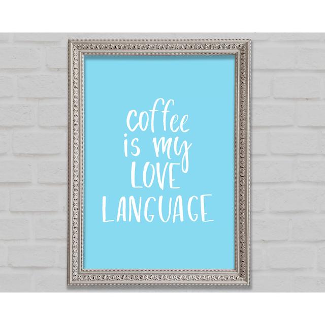 Coffee Is My Love Language Framed Print Bright Star Size: 29.7cm H x 42cm W on Productcaster.