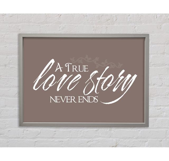 Love Quote A True Love Story Never Ends Beige Framed Print Happy Larry Größe: 100 cm H x 141,4 cm B x 3,3 cm T on Productcaster.