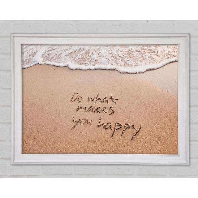 Do What Makes You Happy Beach Framed Print Highland Dunes Size: 21cm H x 29.7cm W x 1.5cm D on Productcaster.