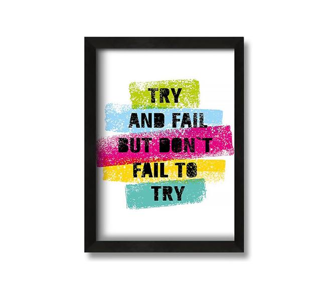 Try and Fail But Don't - Picture Frame Typography on Canvas Brayden Studio Size: 60cm H x 42cm W x 10cm D on Productcaster.