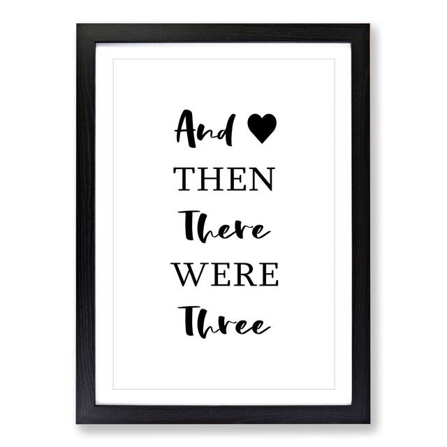 Then There Were Three - Picture Frame Typography East Urban Home Frame Option: Black Framed, Size: 65cm H x 48cm W x 2cm D on Productcaster.