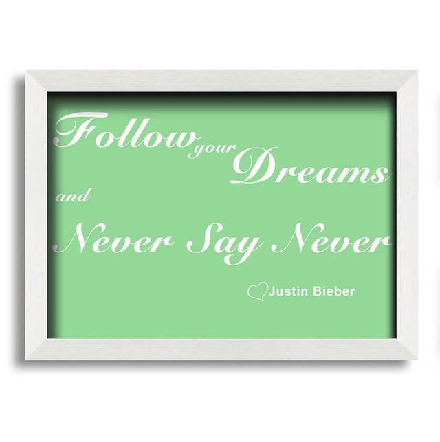 Keiper Follow Your Dreams Justin Bieber - Closed Corner Frame Typography Happy Larry Size: 59.7cm H x 84.1cm W x 10cm D, Colour: Green on Productcaster.