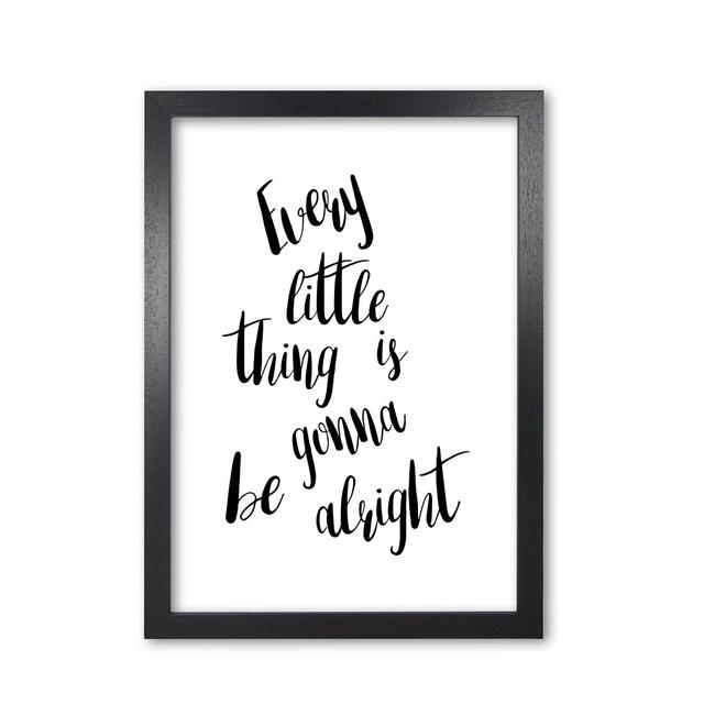 'Every Little Thing Is Gonna Be Alright' Textual Art East Urban Home Format: Black Grain Frame, Size: 42 cm H x 30 cm W x 5 cm D on Productcaster.