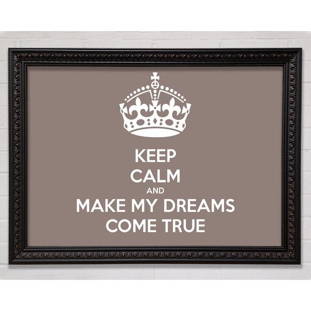 Keep Calm Make Your Dreams Come True Beige - Single Picture Frame Art Prints Bright Star Size: 59.7cm H x 84.1cm W on Productcaster.