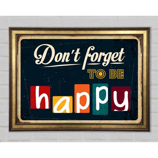 Don't Forget To Be Happy Framed Print Happy Larry Size: 59.7cm H x 84.1cm W x 1.5cm D on Productcaster.