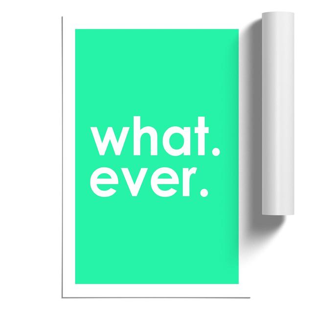 Whatever Mint - Unframed Typography East Urban Home Size: 84cm H x 59cm W x 0.1cm D on Productcaster.