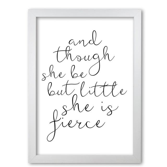 And Though She Be But Little She Is Fierce - Print East Urban Home Format: White Grain Frame, Size: 85 cm H x 60 cm W x 5 cm D on Productcaster.