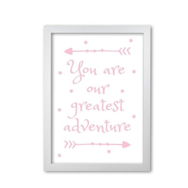 You Are Our Greatest Adventure - Typography Print on Paper East Urban Home Format: White Grain Frame, Size: 42 cm H x 30 cm W x 5 cm D on Productcaster.