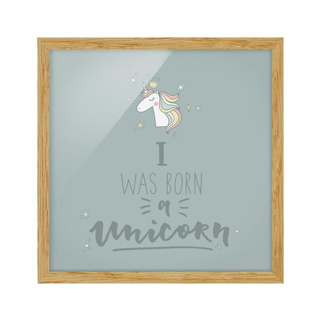 I Was Born a Unicorn - Picture Frame Typography Zoomie Kids Frame Option: Brown Framed, Size: 70cm H x 70cm W x 2cm D on Productcaster.