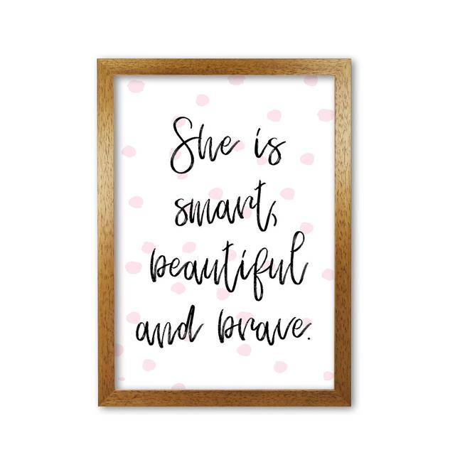 She Is Smart Beautiful And Brave - Print East Urban Home Format: Honey Oak Frame, Size: 42 cm H x 30 cm W x 5 cm D on Productcaster.