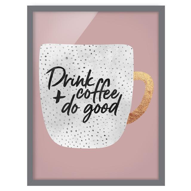 Picture With Frame - Drink Coffee, Do Good - White - Portrait 4:31 Maturi Frame Option: Grey Framed, Size: 40cm H x 30cm W x 2cm D on Productcaster.