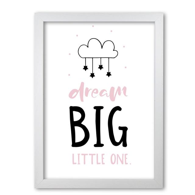 Dream Big Little One - Print East Urban Home Size: 60 cm H x 42 cm W x 5 cm D, Format: White Grain Frame on Productcaster.