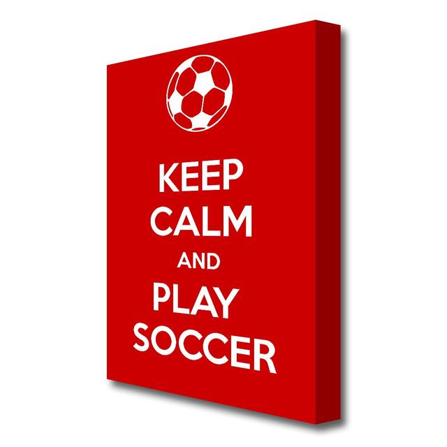 Keep Calm And Play Soccer - Wrapped Canvas Typography Print East Urban Home Size: 142.2 cm H x 101.6 cm W on Productcaster.