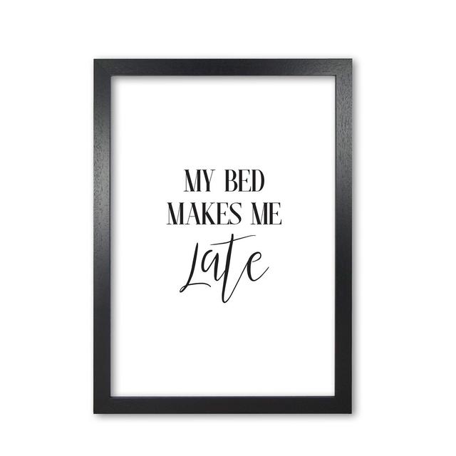 My Bed Makes Me Late - Typographical Print on Paper East Urban Home Format: Black Grain Frame, Size: 42 cm H x 30 cm W x 5 cm D on Productcaster.