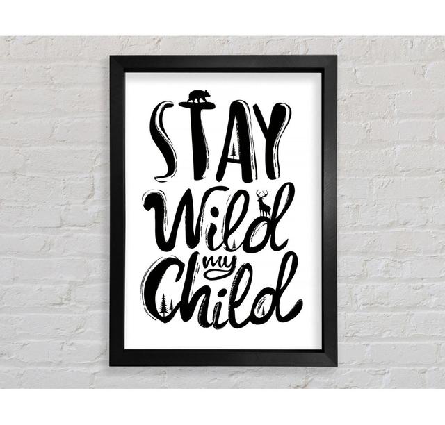 Stay Wild My Child - Single Picture Frame Art Prints Bright Star Size: 84.1cm H x 59.7cm W x 3.4cm D on Productcaster.