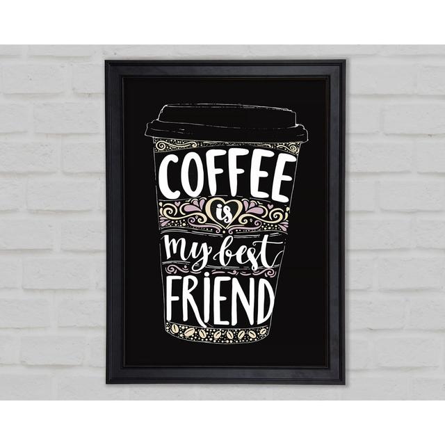 Kaffee ist mein bester Freund Gerahmter Druck Happy Larry Größe: 84,1 cm H x 59,7 cm B x 1,5 cm T on Productcaster.