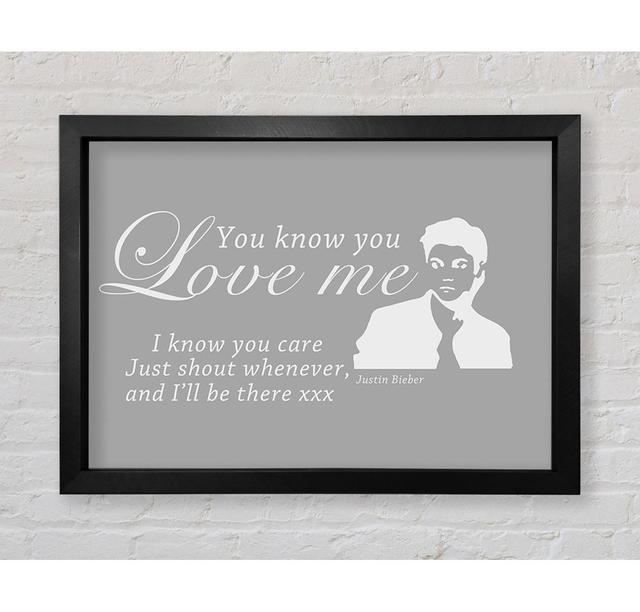 Music Quote You Know You Love Me Justin Bieber Grey White Framed Print Happy Larry Size: 59.7cm H x 84.1cm W on Productcaster.