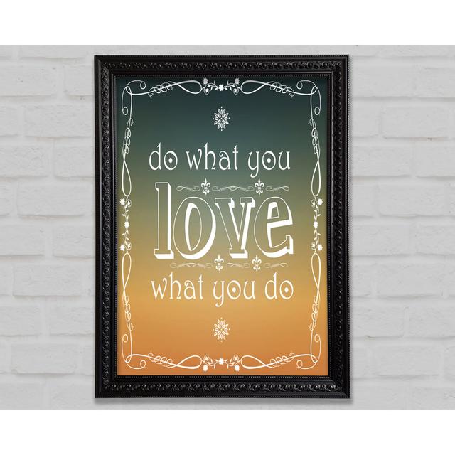 Do What You Love What You Do - Einzelne Bilderrahmen Kunstdrucke Bright Star Größe: 59,7 cm H x 42,1 cm B x 3 cm T on Productcaster.