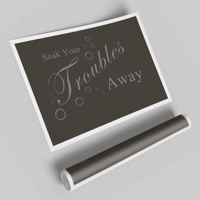 Soak Your Troubles Away - Typography Print on Paper East Urban Home Size: 84.1 cm H x 118.9 cm W on Productcaster.