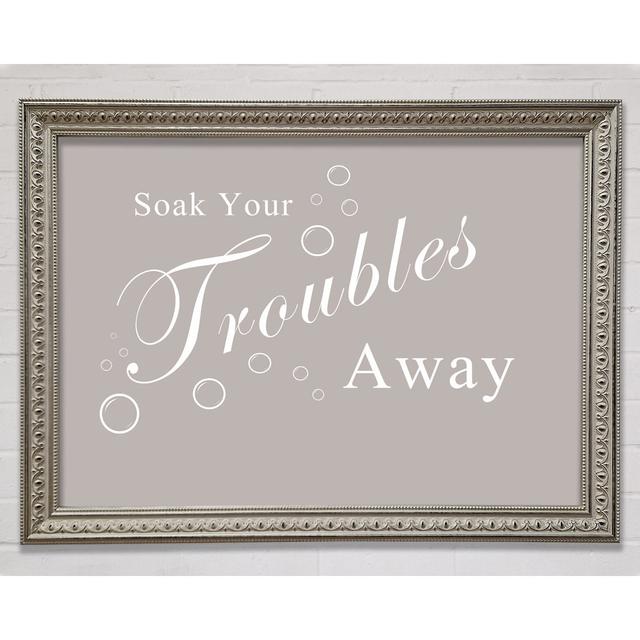 Bathroom Quote Soak Your Troubles Away Framed Print Happy Larry Colour: Beige, Size: 84.1cm H x 118.9cm W on Productcaster.