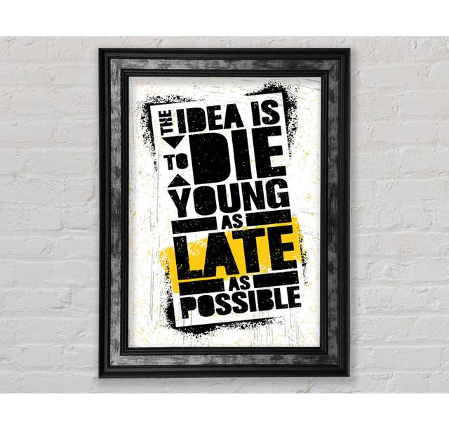 The Idea Is To Die Young Framed Print Happy Larry Size: 142.2cm H x 84.1cm W on Productcaster.