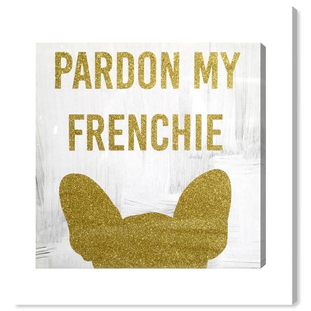 Pardon My Frenchie Glitter Reverse - Wrapped Canvas Print East Urban Home Size: 101.6 cm H x 101.6 cm W x 5.1 cm D on Productcaster.