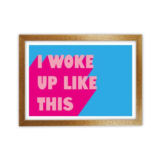 I Woke Up Like This Neon Funk Art Print By Pixy Paper A1 / Oak Grain Happy Larry Format: Oak Framed, Size: 42cm H x 59.4cm W x 3cm D on Productcaster.