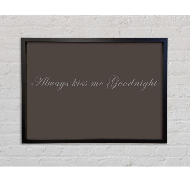 Love Quote Always Kiss Me Goodnight - Single Picture Frame Typography on Canvas Bright Star Größe: 100 cm H x 141,4 cm B x 3,3 cm T, Farbe: Schokolade on Productcaster.