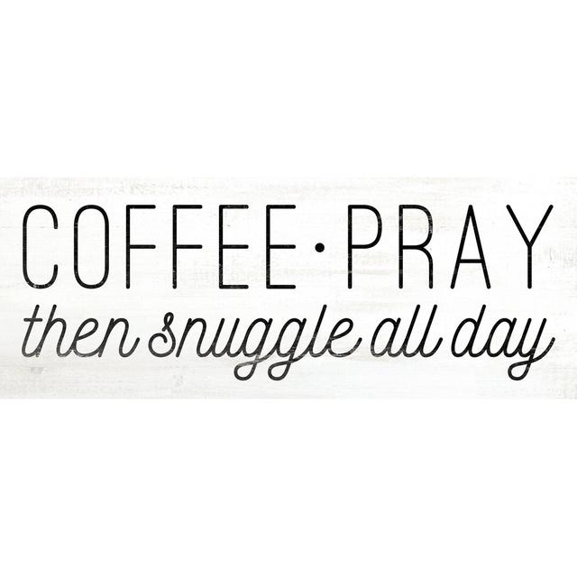 Coffee Pray Snuggle - Wrapped Canvas Textual Art Print Happy Larry Size: 20cm H x 30cm W x 3.8cm D on Productcaster.