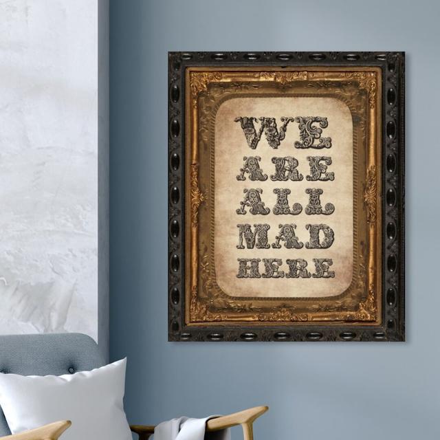 'We Are All Mad' Typography on Wrapped Canvas East Urban Home Size: 40.6 cm H x 33 cm W on Productcaster.