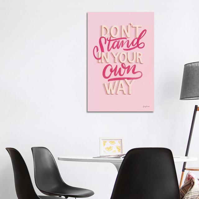 Don't Stand in Your Own Way Pink by Becky Thorns - Wrapped Canvas Typography Maturi Size: 101.6cm H x 66.04cm W x 3.81cm D on Productcaster.