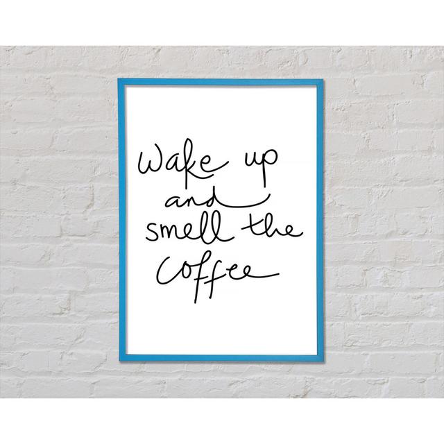 Wake Up And Smell The Coffee Framed Print Wall Art Happy Larry Size: 42cm H x 29.7cm W x 2cm D, Format: Blue Framed Paper on Productcaster.