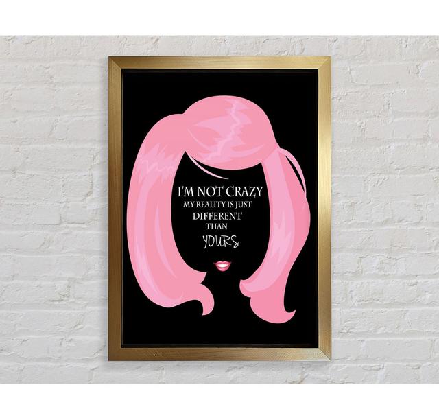 I'm Not Crazy - Single Picture Frame Art Prints Bright Star Size: 84.1cm H x 59.7cm W x 3.4cm D on Productcaster.