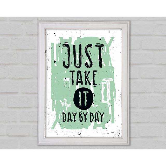 Just Take It Day By Day Framed Print Happy Larry Size: 118.9cm H x 84.1cm W x 1.5cm D on Productcaster.