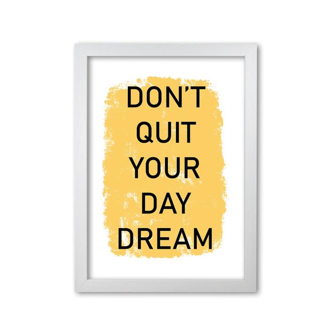 'Don't Quit Your Day Dream' Textual Art East Urban Home Format: White Grain Frame, Size: 30 cm H x 21 cm W x 5 cm D on Productcaster.