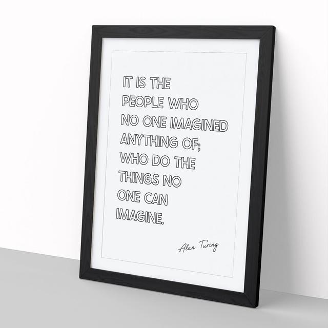 No One Imagined Alan Turing Quote - Picture Frame Typography on MDF East Urban Home Size: 90cm H x 65cm W x 2cm D, Frame Option: Black Framed on Productcaster.