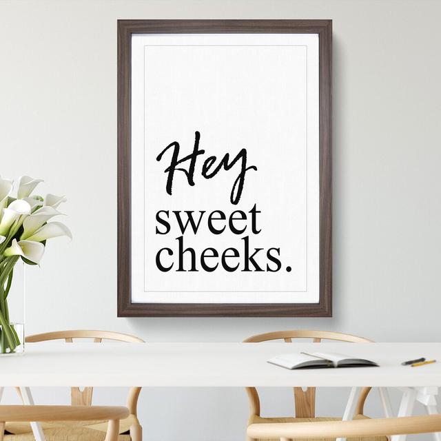 Hey Sweet Cheeks - Picture Frame Typography East Urban Home Size: 48cm H x 36cm W x 2cm D, Frame Option: Walnut Framed on Productcaster.