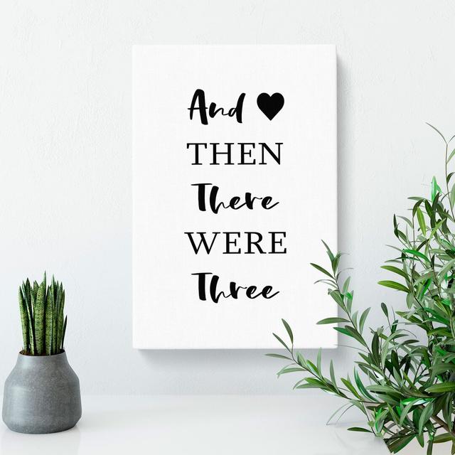 Then There Were Three - Wrapped Canvas Typography East Urban Home Size: 50cm H x 35cm W x 3cm D on Productcaster.