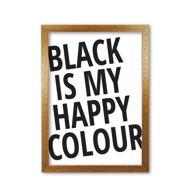 Black Is My Happy Colour - Typography Print on Paper East Urban Home Format: Honey Oak Frame, Size: 30 cm H x 21 cm W x 5 cm D on Productcaster.