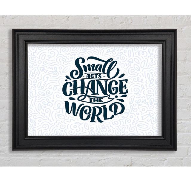 Small Acts Change The World Framed Print Happy Larry Size: 100Cm H x 141.4cm W x 8cm D on Productcaster.