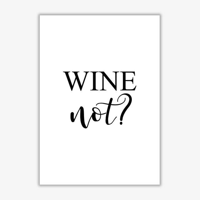 'Wine Not?' Textual Art East Urban Home Format: No Frame, Size: 85 cm H x 60 cm W x 1 cm D on Productcaster.