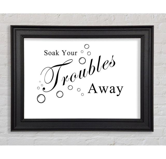 Bathroom Quote Soak Your Troubles Away Beige Framed Print Happy Larry Colour: White, Size: 29.7cm H x 42cm W on Productcaster.