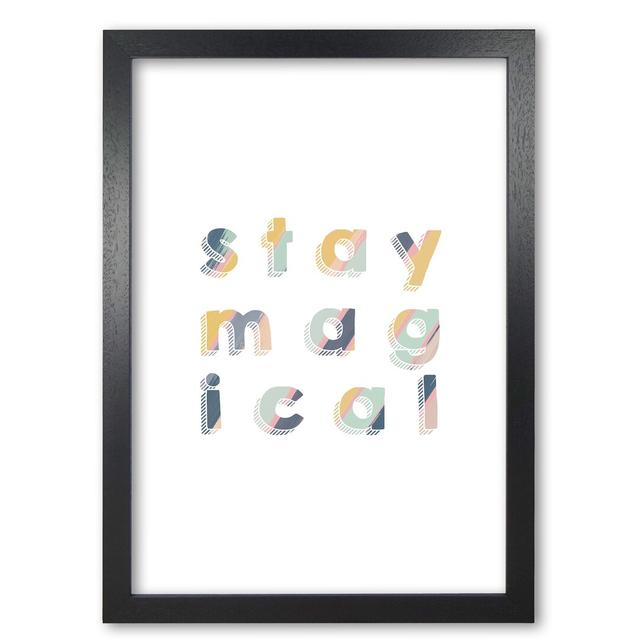 Stay Magical - Typography Print on Paper East Urban Home Size: 60 cm H x 42 cm W x 5 cm D, Format: Black Grain Frame on Productcaster.