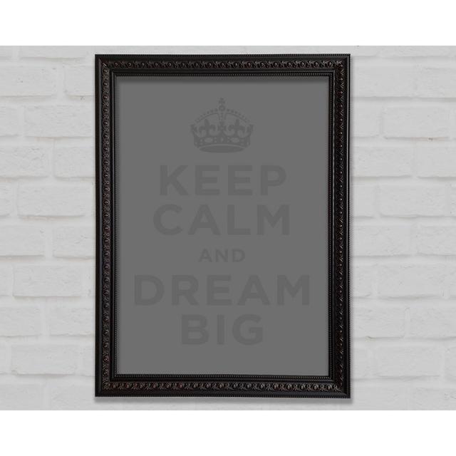 Keep Calm Dream Big Beige - Einzelner Bilderrahmen Kunstdrucke Bright Star Farbe: Grau, Größe: 29,7 cm H x 21 cm B x 3 cm T on Productcaster.