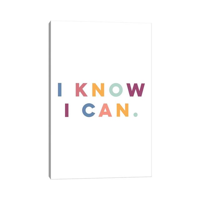 I Know I Can - Print on Canvas Ebern Designs Format: Wrapped Canvas, Size: 66.04cm H x 45.72cm W x 3.81cm D on Productcaster.