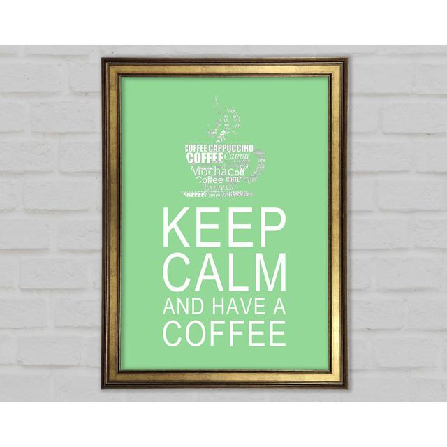 Kitchen Quote Keep Calm And Have A Coffee Framed Print Happy Larry Size: 42cm H x 29.7cm W x 1.5cm D, Colour: Green on Productcaster.